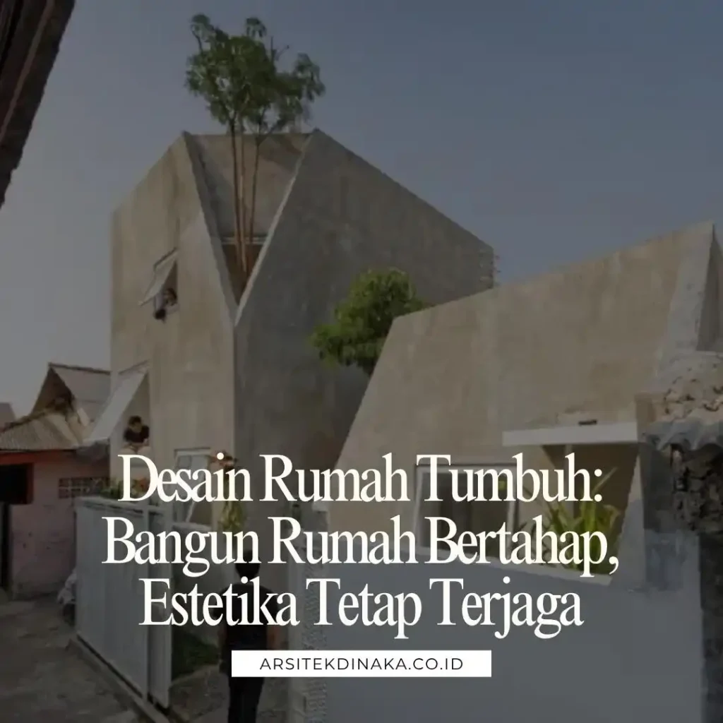 Desain Rumah Tumbuh Bangun Rumah Bertahap, Estetika Tetap Terjaga